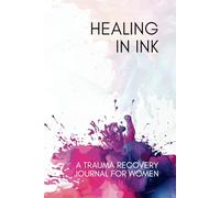 Healing in Ink: A Trauma Recovery Journal for Women: 90 Days of Gentle Prompts, Mood Tracking & Self-Care Tools for Anxiety, Grief, and Emotional Healing