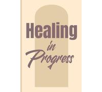 Healing in Progress: A Self-Care Journal for Mind, Body & Soul | Guided Space for Reflection, Growth & Inner Peace