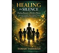 Healing in silence: Finding Beauty in Broken Pieces: Surviving Narcissistic Abuse, Childhood Trauma, Single Motherhood, and Finding Peace