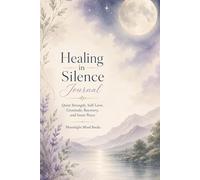 Healing in Silence Journal: Quiet Strength, Self-Love, Gratitude, Recovery, and Inner Peace