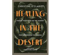 Healing in the Desert: Finding Your Voice on the Journey from Brokenness to Freedom