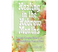 Healing in the Hebrew Months: Prophetic Strategies Hidden in the Tribes, Constellations, Gates, and Gems: Prophetic Strategies in the Tribes, Constellations, Gates, and Gems: 2