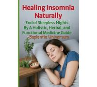 Healing Insomnia Naturally: End of Sleepless Nights By A Holistic, Herbal, and Functional Medicine Guide