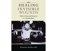 Healing Invisible Wounds: Paths to Hope and Recovery in a Violent World