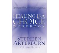 HEALING IS A CHOICE WORKBOOK: 10 Decisions That Will Transform Your Life and 10 Lies That Can Prevent You from Making Them