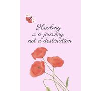 Healing Is A Journey, Not A Destination: Positive, Inspirational and Affirmation Notebook