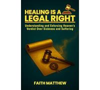 Healing Is a Legal Right: Understanding and Enforcing Heaven's Verdict Over Sickness and Suffering