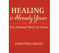 Healing Is Already Yours: The Finished Work of Christ
