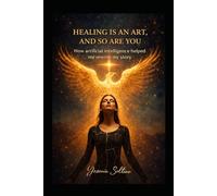 Healing Is an Art, and So Are You: How Artificial Intelligence Helped Me Rewrite My Story