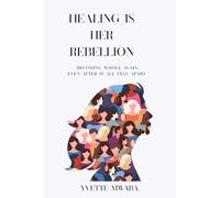 Healing Is Her Rebellion: Becoming whole again, even after it all fell apart.
