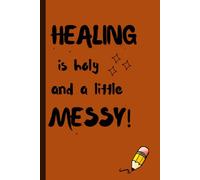 HEALING is holy and a little MESSY: A 120-Page Lined Journal , 6X9 inches ,Gift for family and friends, Travel journal , Meditation, for Sacred and Sometimes Chaotic Healing Journey,