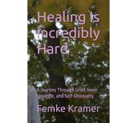 Healing Is incredibly Hard: A Journey Through Grief, Inner Struggle, and Self-Discovery