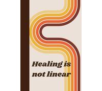 Healing Is Not Linear: A Journal for the Beautifully Twisted Journey