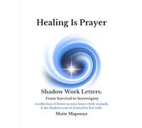 Healing Is Prayer: Shadow Work Letters: From Survival to Sovereignty