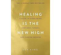 Healing Is the New High: A Guide to Overcoming Emotional Turmoil and Finding
