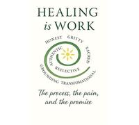 Healing Is WORK! The Pain, The Process, The Promise: Healing is not a shortcut-it’s the sacred work of transformation.