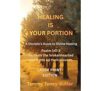 Healing Is Your Portion: A Disciple's Guide to Divine Healing