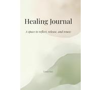 Healing Journal: A Space to Reflect, Release, and Renew