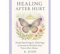 Healing Journal After Domestic Abuse: A Guided Workbook for Recovery, Emotional Clarity, and Rebuilding Self-Worth