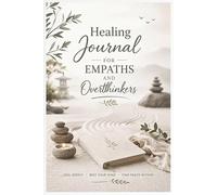 Healing Journal for Empaths and Overthinkers: Feel Deeply, Rest Your Mind, Find Peace Within