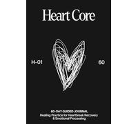 Healing Journal: Heart Core: 60-Day Practice for Heartbreak Recovery, Emotional Processing & Self-Restoration | by Motamo