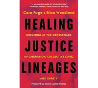 Healing Justice Lineages: Dreaming at the Crossroads of Liberation, Collective