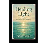 Healing Light: Softening the Places That Still Need Healing
