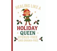 Healing Like A Holiday Queen Uterus Free And Drama Free: Funny Christmas Hysterectomy Survivor Journal