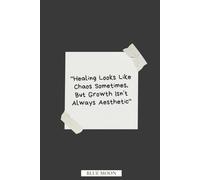 Healing Looks Like Chaos Sometimes, But Growth Isn’t Always Aesthetic | Lined Notebook for Journaling and Self-Reflection (100 Pages): For tracking your thoughts, goals, and growth