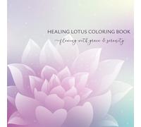 Healing Lotus Coloring Book: Flowing with Grace & Serenity: A Mindfulness Journey for Stress Relief & Inner Peace