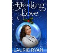 Healing Love: Two doctors. One holiday. A lesson in healing only love can teach.