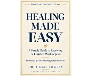 Healing Made Easy: A Simple Guide to Receiving the Finished Work of Jesus