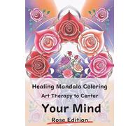 Healing Mandala Coloring Art Therapy to Center Your Mind Rose Edition: Layering colors to calm the mind- Mandala and angel-guided healing art therapy, ... spiritual moments for you. Total pages: 143