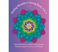 Healing Mandalas Coloring Book, Vol. 1: Handcrafted Patterns to Reduce Anxiety, Promote Relaxation, Inspire Creativity, or Art Therapy.