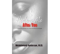 Healing Me After You: A Journey to Reclaim Your Heart and Rediscover Your Strength