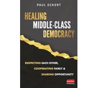 Healing Middle-Class Democracy: Respecting Each Other, Cooperating Fairly, and Sharing Opportunity