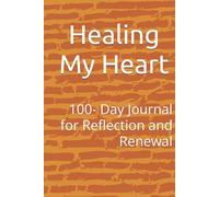 Healing My Heart: 100- Day Journal for Reflection and Renewal