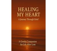 Healing My Heart: A Guided Journal for Life After Loss