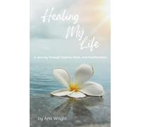 Healing My Life: Healing My Life: A Journey Through Trauma, Music, and Manifestation