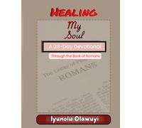 Healing My Soul: A 28-Day Devotional Through the Book of Romans