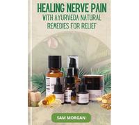Healing Nerve Pain with Ayurveda Natural Remedies for Relief