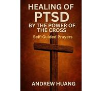 Healing of PTSD by the Power of the Cross: Self-Guided Prayers