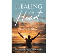 HEALING OF THE HEART: YOU CAN BE WHOLE!