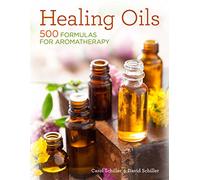 Healing Oils: 500 Formulas for Aromatherapy