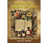 Healing Oils & Herbs Of The Bible