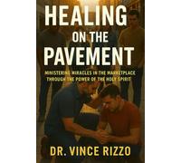 Healing on the Pavement: Ministering Miracles in the Marketplace Through the Power of the Holy Spirit