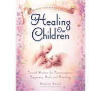Healing Our Children: Because Your New Baby Matters Sacred Wisdom for Pre...