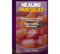 Healing Pancreas Delicious Low-Fat Recipes to Support Pancreatitis Recovery: Flavorful, Anti-Inflammatory Meals, Quick & Easy Recipes, Meal Plans, and Snacks for a Healthy Pancreas. Gluten Free