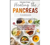 Healing Pancreas, Delicious Low Fat Recipes to Support Pancreatitis Recovery: Quick, Easy & Flavorful Anti-Inflammatory Recipes for Healthier Digestive System + a 30 Day Meal Plan. Gluten Free