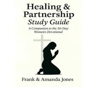 Healing & Partnership: 30-Day Devotional Study Guide for Women: A Companion Workbook for Spiritual Growth, Healing, and Partnership